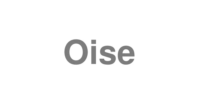 How to Pronounce Oise