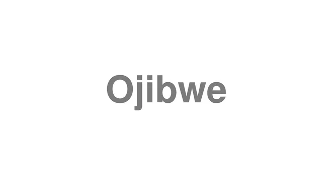 How to Pronounce Ojibwe