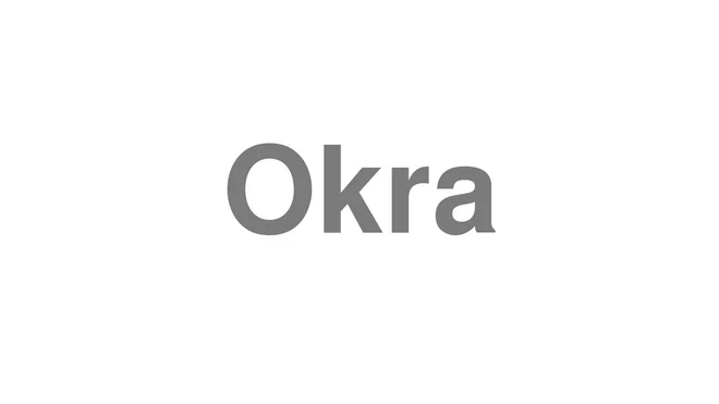 How to Pronounce Okra