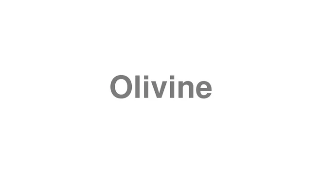 How to Pronounce Olivine