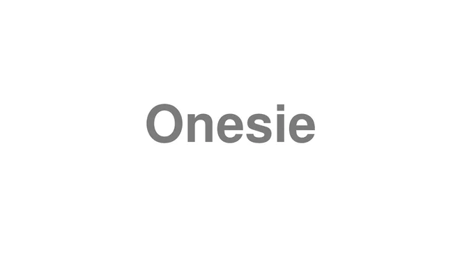How to Pronounce Onesie