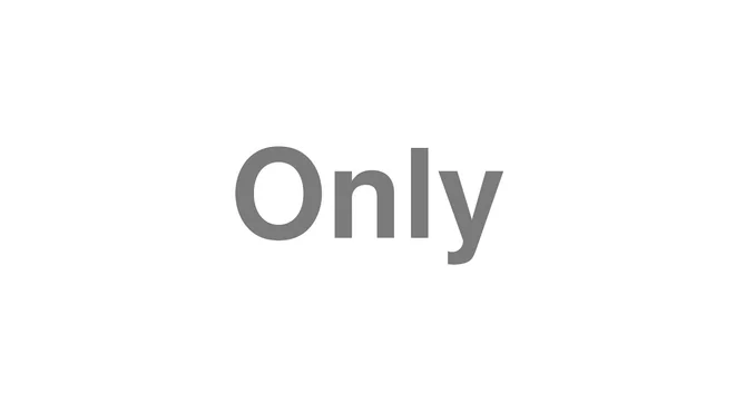 How to Pronounce Only