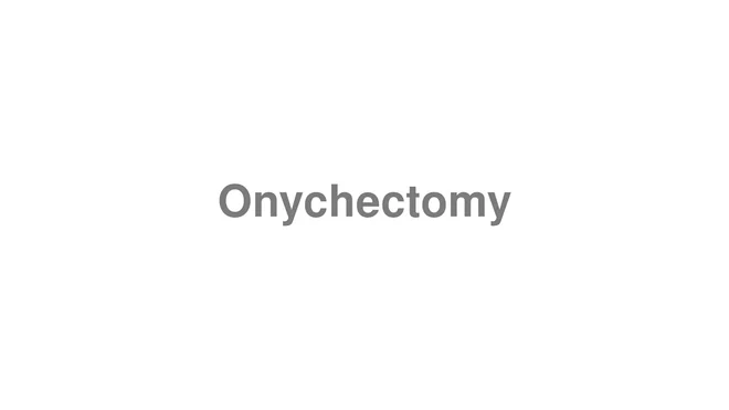 How to Pronounce Onychectomy