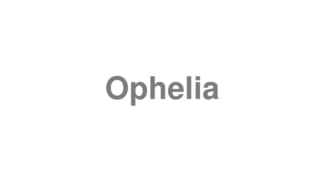 How to Pronounce Ophelia