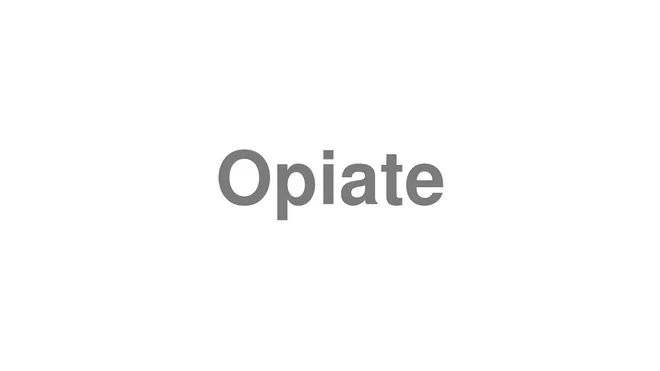 How to Pronounce Opiate