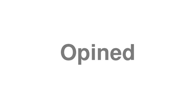 How to Pronounce Opined