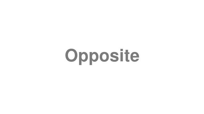 How to Pronounce Opposite