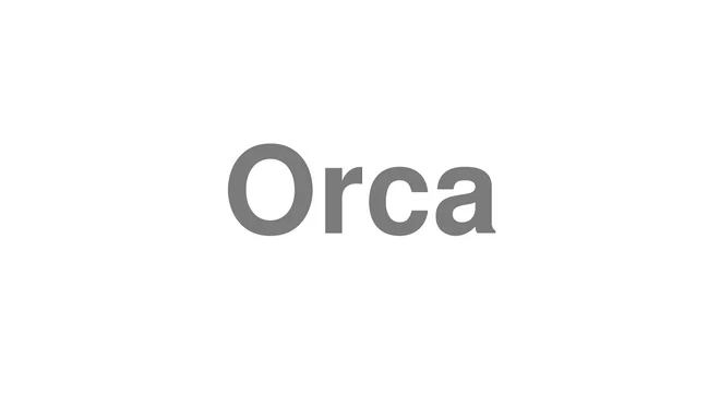How to Pronounce Orca