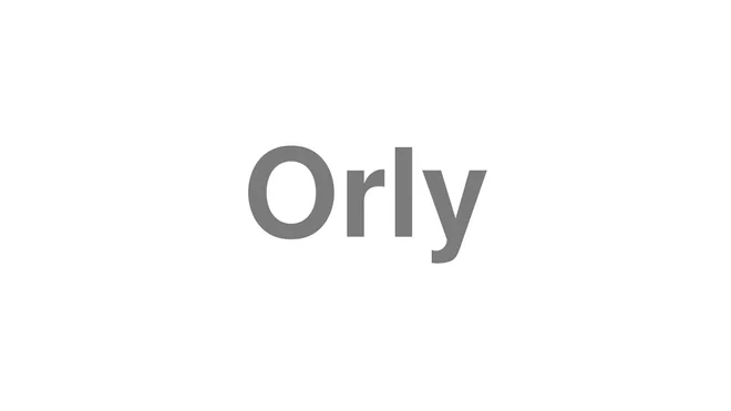 How to Pronounce Orly