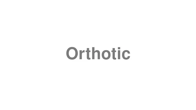 How to Pronounce Orthotic