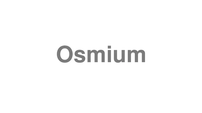 How to Pronounce Osmium