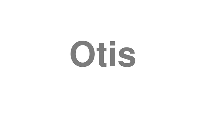How to Pronounce Otis