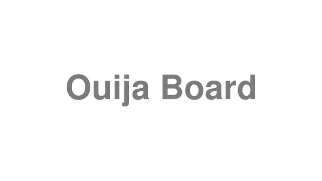 How to Pronounce Ouija Board