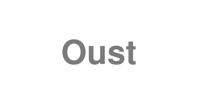 How to Pronounce Oust