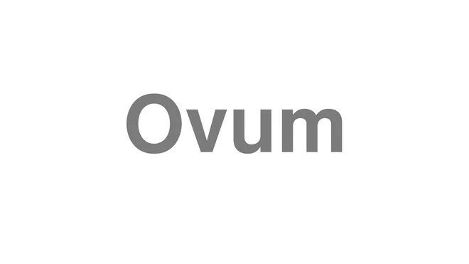 How to Pronounce Ovum