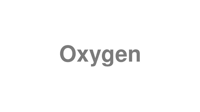 How to Pronounce Oxygen