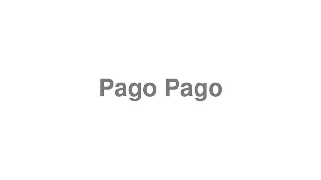 How to Pronounce Pago Pago