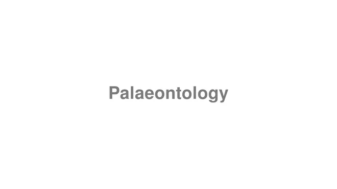 How to Pronounce Palaeontology