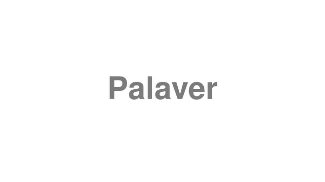 How to Pronounce Palaver