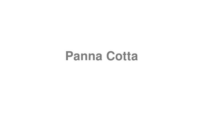 How to Pronounce Panna Cotta