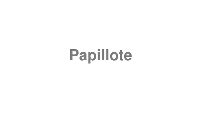 How to Pronounce Papillote