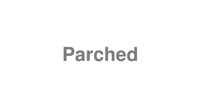 How to Pronounce Parched