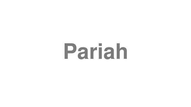 How to Pronounce Pariah