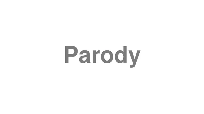 How to Pronounce Parody