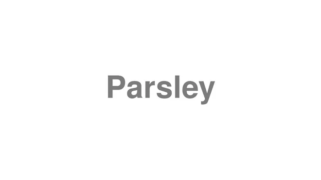 How to Pronounce Parsley