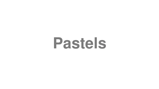 How to Pronounce Pastels