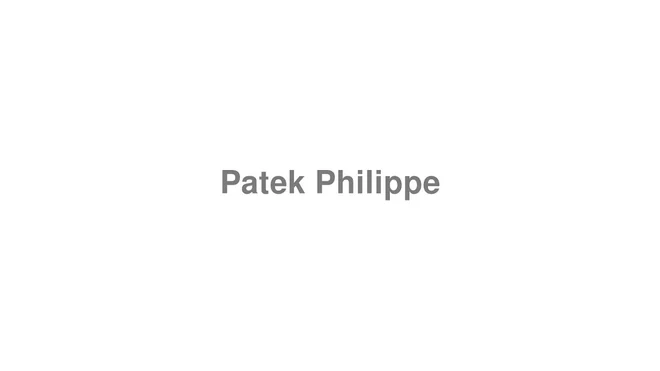 How to Pronounce Patek Philippe