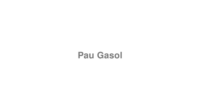 How to Pronounce Pau Gasol (NBA)