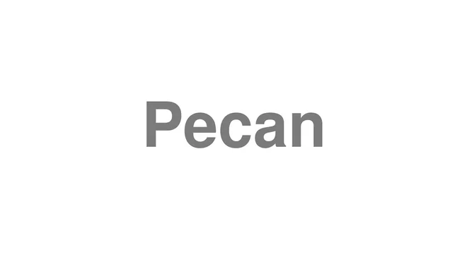How to Pronounce Pecan