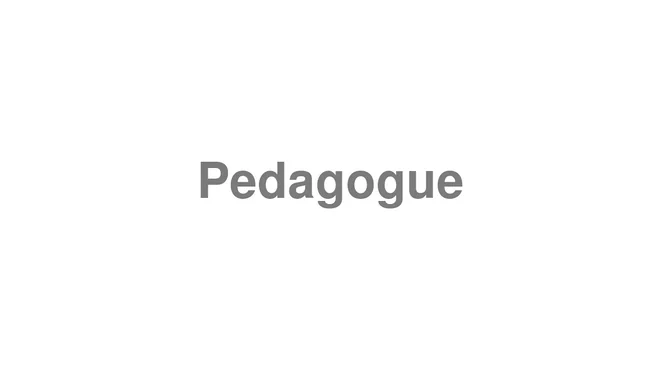 How to Pronounce Pedagogue