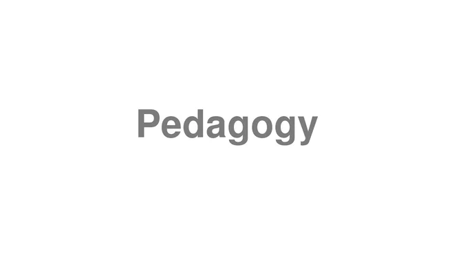 How to Pronounce Pedagogy