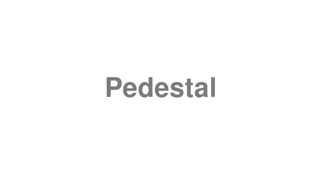 How to Pronounce Pedestal