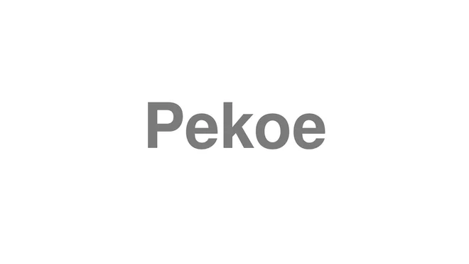 How to Pronounce Pekoe