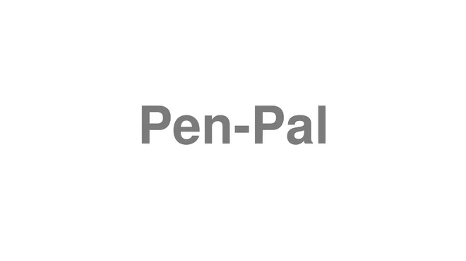 How to Pronounce Pen-Pal