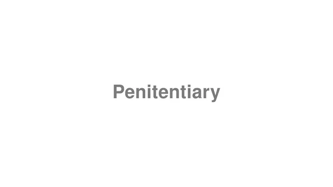 How to Pronounce Penitentiary