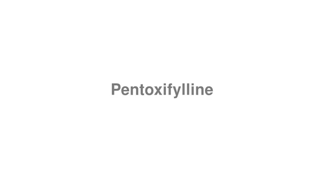 How to Pronounce Pentoxifylline