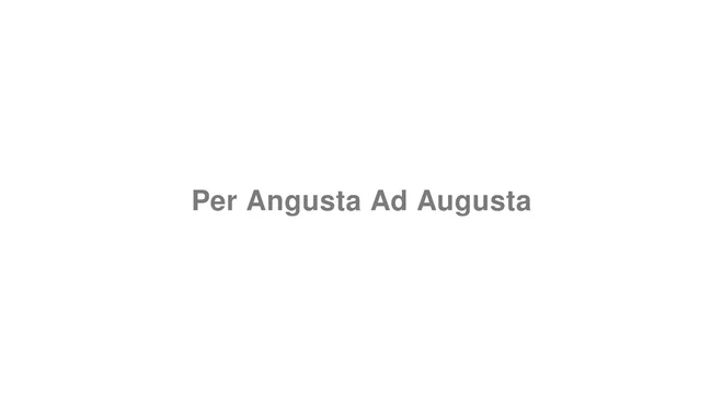 How to Pronounce Per Angusta Ad Augusta