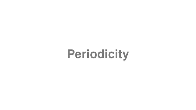 How to Pronounce Periodicity