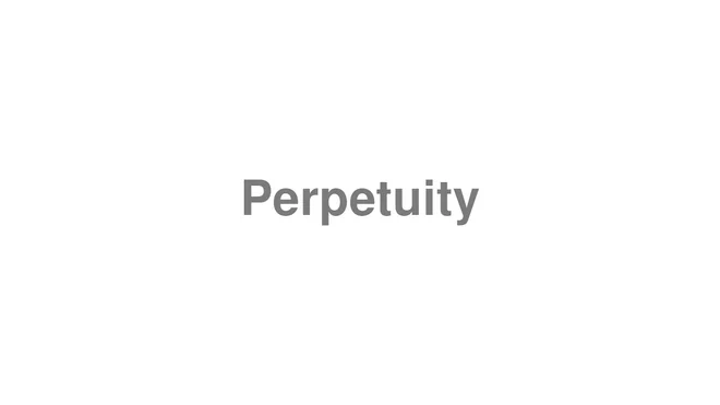 How to Pronounce Perpetuity