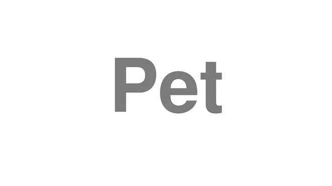 How to Pronounce Pet