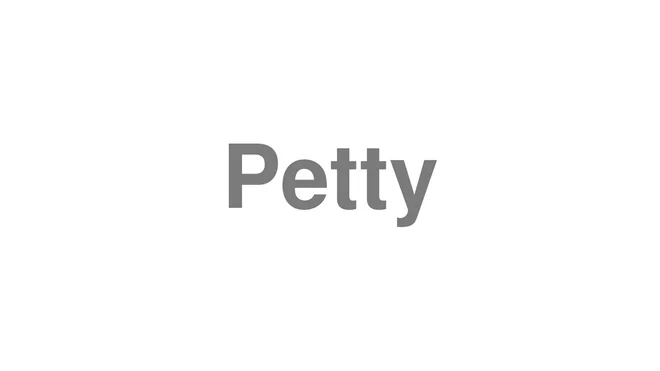 How to Pronounce Petty