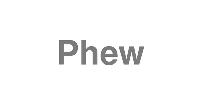 How to Pronounce Phew