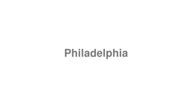 How to Pronounce Philadelphia