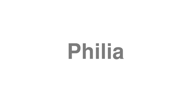 How to Pronounce Philia