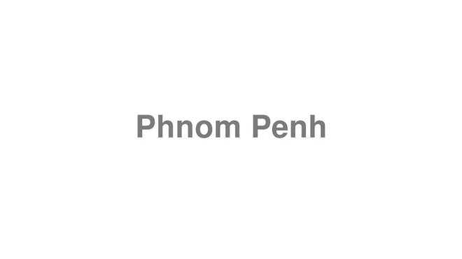 How to Pronounce Phnom Penh