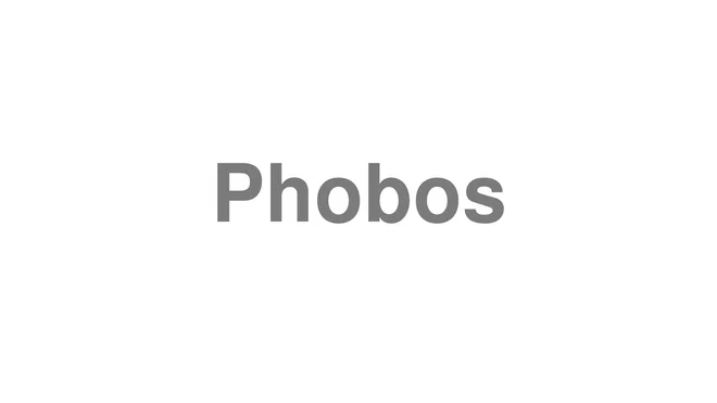 How to Pronounce Phobos